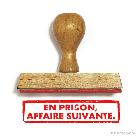 En prison, affaire suivante.